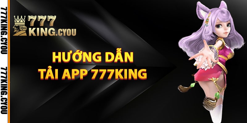 Hướng dẫn tải app 777King