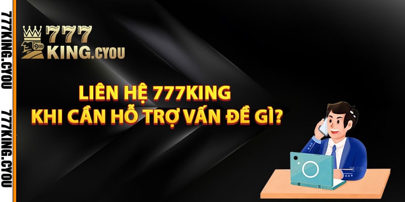 Liên hệ 777King khi cần hỗ trợ vấn đề gì?