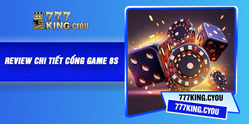 8S – Cổng Game Cá Cược Uy Tín, Chất lượng hàng đầu Việt Nam 2 Review chi tiết cổng game 8S